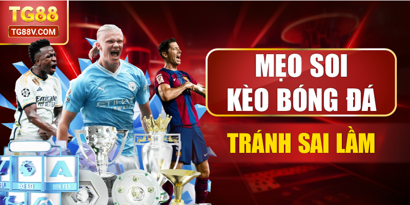 Mẹo soi kèo bóng đá tránh sai lầm