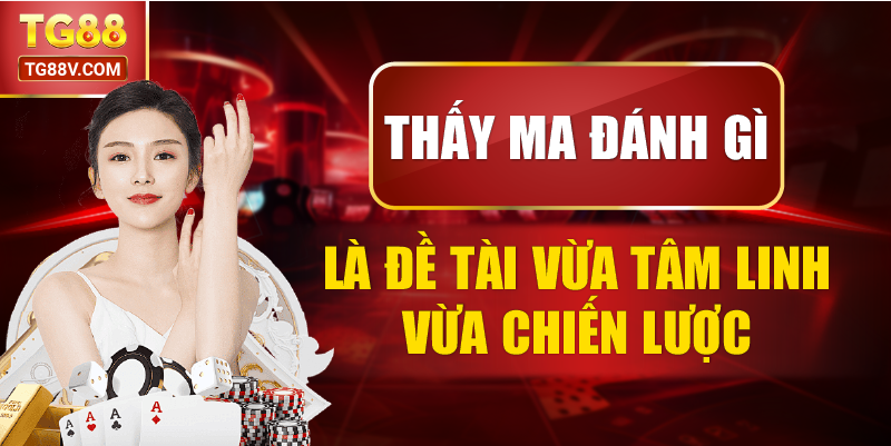 Thấy ma đánh gì là đề tài vừa tâm linh vừa chiến lược.